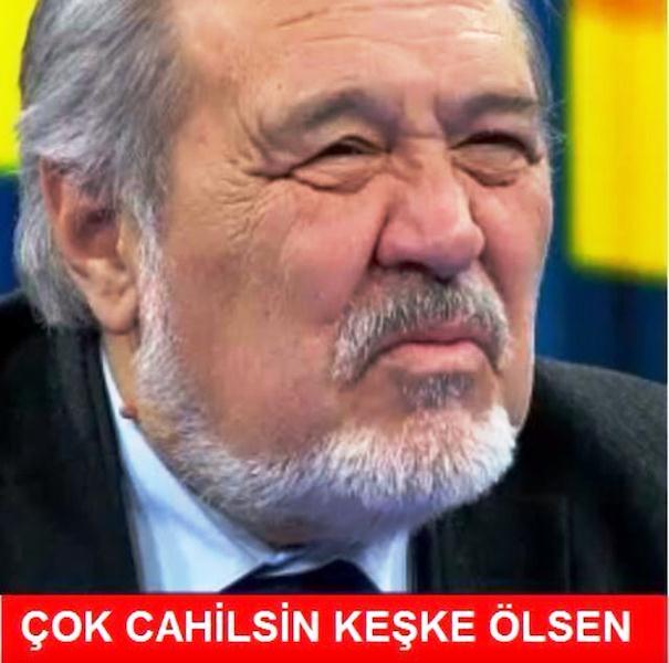 Çok cahilsin keşke ölsen!