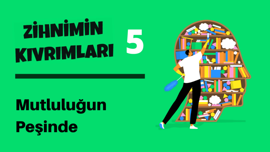 Zihnimin Kıvrımları 5: Mutluluğun Peşinde