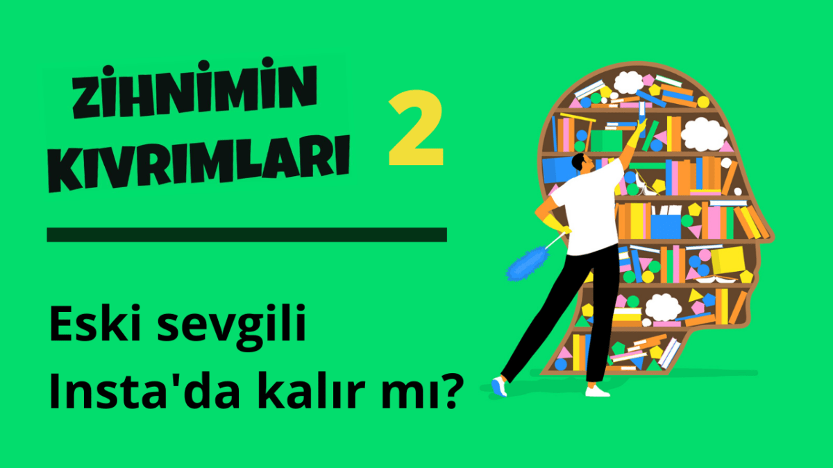 Zihnimin Kıvrımları – 2: ‘Geçmişi Yeniden Yazmak’