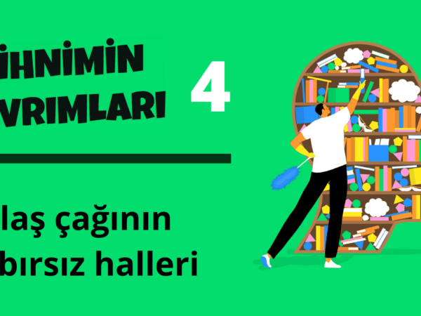 Zihnimin Kıvrımları – 4: ‘Telaş Çağı’