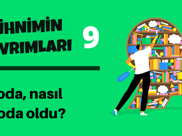 Zihnimin Kıvrımları – 9: Moda, nasıl ‘moda’ oldu?