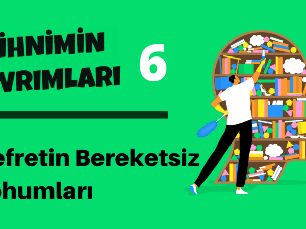 Zihnimin Kıvrımları – 6: ‘Nefretin Bereketsiz Tohumları’