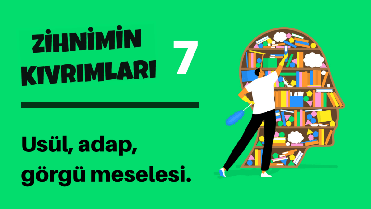 Zihnimin Kıvrımları – 7: Usul, adap, görgü meselesi