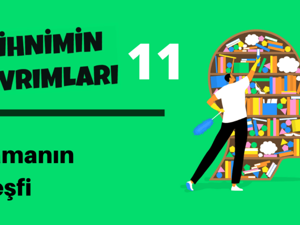 Zihnimin Kıvrımları – 11: Zamanın Keşfi