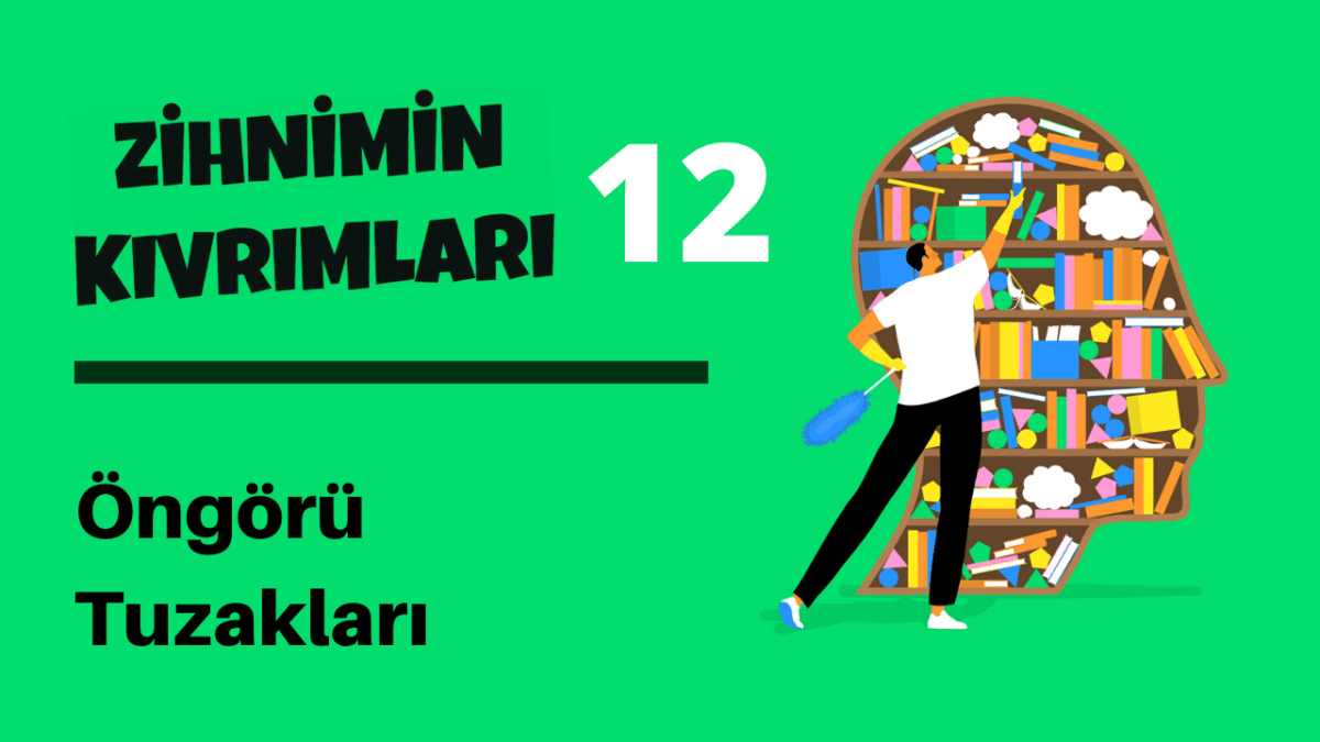 Zihnimin Kıvrımları – 12: Öngörü Tuzakları