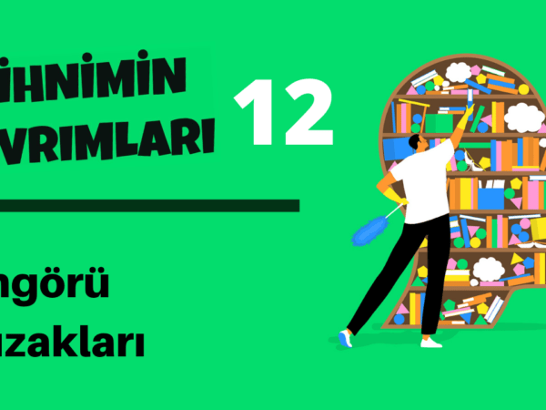 Zihnimin Kıvrımları – 12: Öngörü Tuzakları