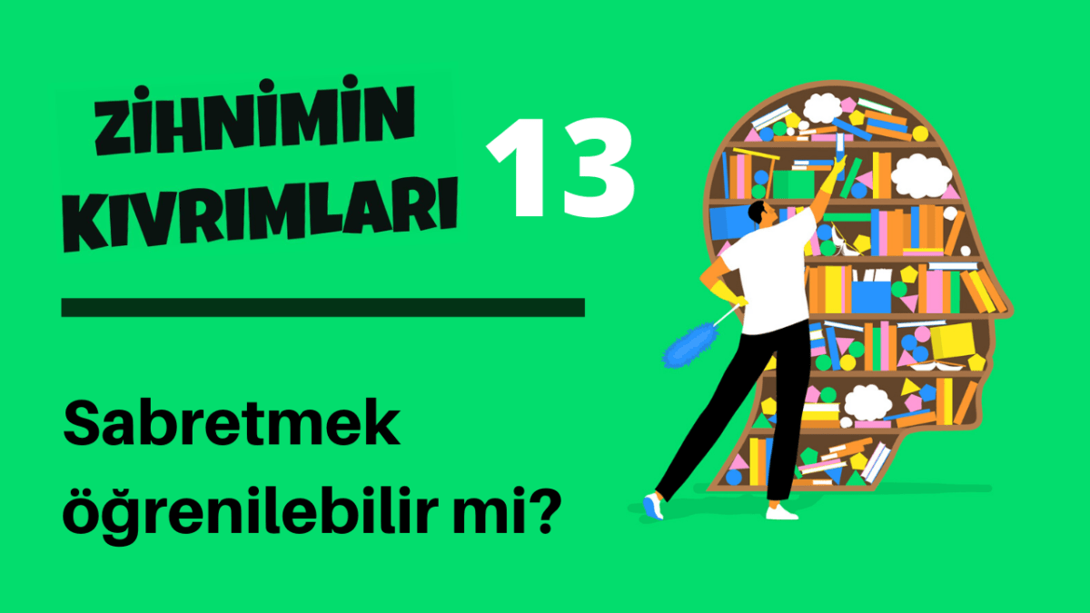 Zihnimin Kıvrımları – 13: Sabır öğrenilebilir mi?